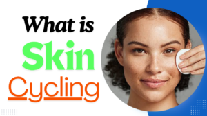 What is Skin Cycling?