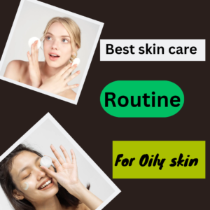 Best Skin-Care Routine For Oily Skin