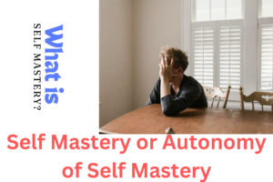 Self Mastery or autonomy of Self Mastery