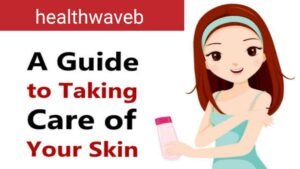 A guide to taking care of your skin