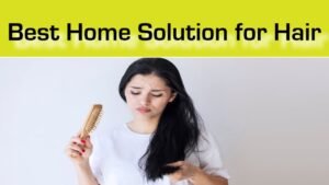 Best Home Solution for Hair