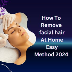 How To Remove facial hair At Home| Easy Method 2024