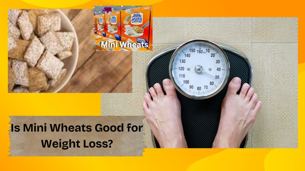 Is Mini Wheats Good for Weight Loss